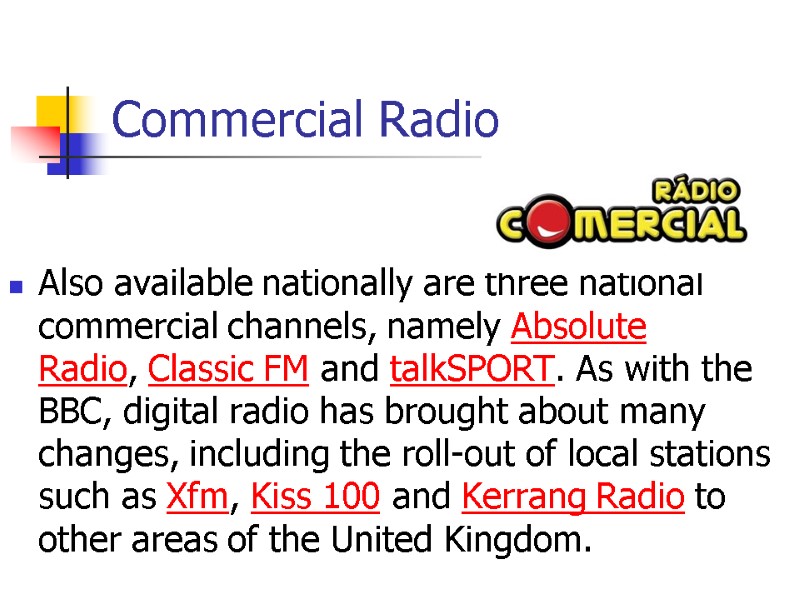 Commercial Radio Also available nationally are three national commercial channels, namely Absolute Radio, Classic
